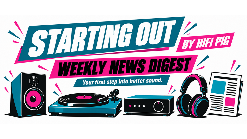 Starting Out News Roundup HiFi News Affordable HiFi Starting Out Weekly News Digest