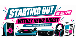 Starting Out News Roundup HiFi News Affordable HiFi Starting Out Weekly News Digest